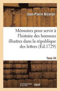 bokomslag Mmoires Pour Servir  l'Histoire Des Hommes Illustres Dans La Rpublique Des Lettres. Tome 34