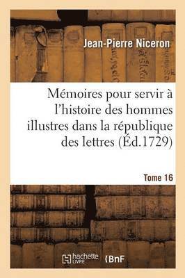 bokomslag Mémoires Pour Servir À l'Histoire Des Hommes Illustres Dans La République Des Lettres. Tome 16