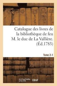 bokomslag Catalogue Des Livres de la Bibliothque de Feu M. Le Duc de la Vallire. Tome 2-1