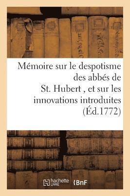 bokomslag Memoire Sur Le Despotisme Des Abbes de St. Hubert, Et Sur Les Innovations Dans Ce Monastere