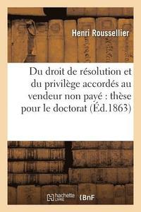 bokomslag Du Droit de Resolution Et Du Privilege Accordes Au Vendeur Non Paye These Pour Le Doctorat