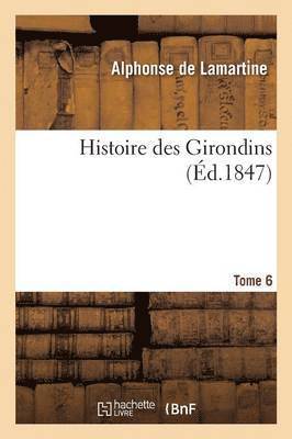 Alphonse de Lamartine, DE LAMARTINE-A, Alphonse De Lamartine - Histoire Des Girondins. Tome 6, Häftad