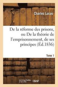 bokomslag de la Rforme Des Prisons, Ou de la Thorie de l'Emprisonnement, Tome 1