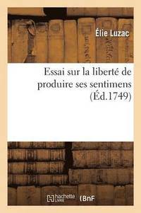 bokomslag Essai Sur La Liberté de Produire Ses Sentimens