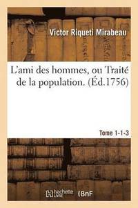 bokomslag L'Ami Des Hommes, Ou Trait de la Population. Tome 1-1-3