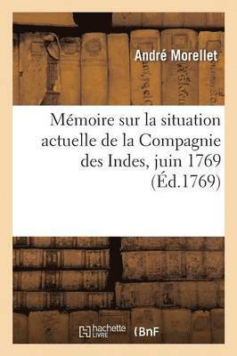 André Morellet - Mémoire Sur La Situation Actuelle de la Compagnie Des Indes, Juin 1769, Häftad