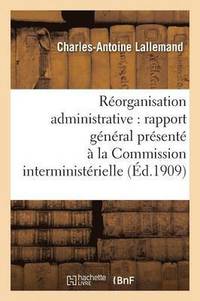 bokomslag Rorganisation Administrative Rapport Gnral Prsent  La Commission Interministrielle