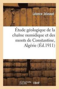 bokomslag tude Gologique de la Chane Numidique Et Des Monts de Constantine Algrie