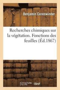 bokomslag Recherches Chimiques Sur La Vegetation. Fonctions Des Feuilles. 4e Memoire