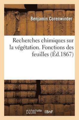Recherches Chimiques Sur La Vegetation. Fonctions Des Feuilles. 4e Memoire 1