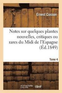 bokomslag Notes Sur Quelques Plantes Nouvelles, Critiques Ou Rares Du MIDI de l'Espagne. Tome 4