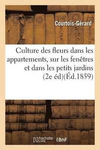 bokomslag de la Culture Des Fleurs Dans Les Appartements, Sur Les Fentres Et Dans Les Petits Jardins 2e d