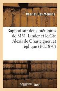 bokomslag Rapport Sur Deux Mmoires de MM. Linder Et Le Cte Alexis de Chasteigner, Et Rplique