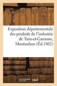 bokomslag Exposition Départementale Des Produits de l'Industrie de Tarn-Et-Garonne,