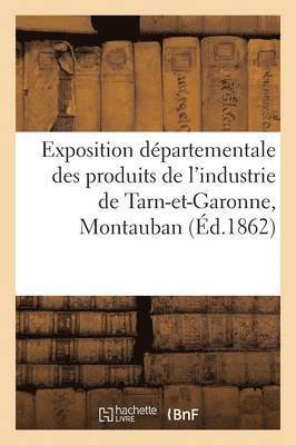 bokomslag Exposition Departementale Des Produits de l'Industrie de Tarn-Et-Garonne,