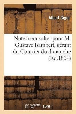 Note  Consulter Pour M. Gustave Isambert, Grant Du Courrier Du Dimanche 1