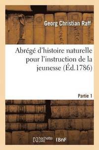 bokomslag Abrégé d'Histoire Naturelle Pour l'Instruction de la Jeunesse. Partie 1