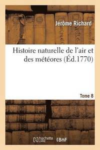 bokomslag Histoire Naturelle de l'Air Et Des Mtores. Tome 8