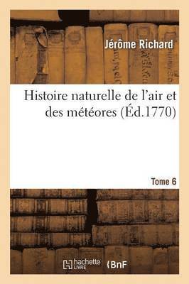 Jérôme Richard, RICHARD-J - Histoire Naturelle de l'Air Et Des Météores. Tome 6, Häftad