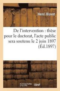 bokomslag de l'Intervention These Pour Le Doctorat, l'Acte Public Sera Soutenu Le 2 Juin 1897