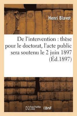 Blavot, BLAVOT-H, Blavot-H - de l'Intervention Thèse Pour Le Doctorat, l'Acte Public Sera Soutenu Le 2 Juin 1897, Häftad