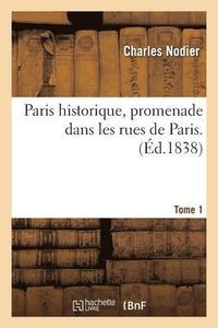 bokomslag Paris Historique, Promenade Dans Les Rues de Paris. Tome 1