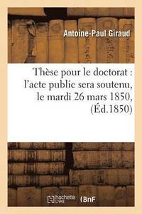 bokomslag Thse Pour Le Doctorat l'Acte Public Sera Soutenu, Le Mardi 26 Mars 1850,