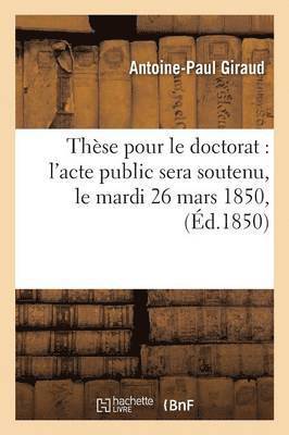 bokomslag Thse Pour Le Doctorat l'Acte Public Sera Soutenu, Le Mardi 26 Mars 1850,