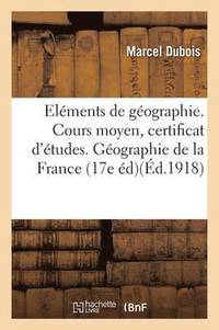 bokomslag Elments de Gographie. Cours Moyen, Certificat d'tudes. Gographie de la France