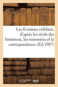 bokomslag Les Evasions Celebres, d'Apres Les Recits Des Historiens, Les Memoires Et La Correspondance