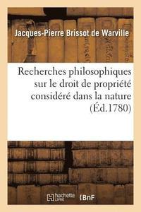 bokomslag Recherches Philosophiques Sur Le Droit de Proprit Considr Dans La Nature,