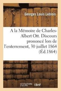 bokomslag a la Mmoire de Charles-Albert Ott. Discours Prononc Lors de l'Enterrement