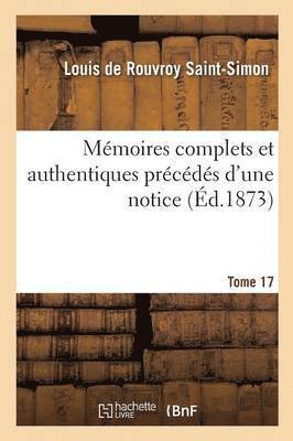 Louis De Rouvroy Saint-Simon, SAINT-SIMON-L - Mémoires Complets Et Authentiques Du Duc de Saint-Simon Et Précédés d'Une Notice Tome 17, Häftad