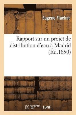 Eugène Flachat, FLACHAT-E - Rapport Sur Un Projet de Distribution d'Eau À Madrid,, Häftad