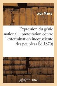 bokomslag Expression Du Genie National. Protestation Contre l'Extermination Inconsciente Des Peuples