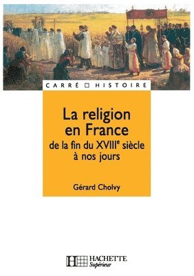 bokomslag La religion en France - De la fin du XVIIIe siècle à nos jours