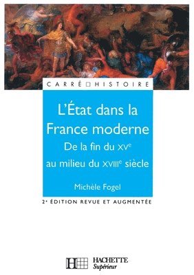 Michèle Fogel - L'Etat dans la France moderne - De la fin du XVe à la fin du XVIIIe siècle: De la fin du XVe à la fin du XVIIIe siècle, Häftad