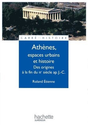 Athènes, espaces urbains et histoire - Des origines à la fin du IIIe siècle ap. J.-C. 1