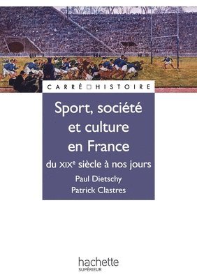 Patrick Clastres, Paul Dietschy - Sport, Société et culture en France - Du XIXe à nos jours, Häftad