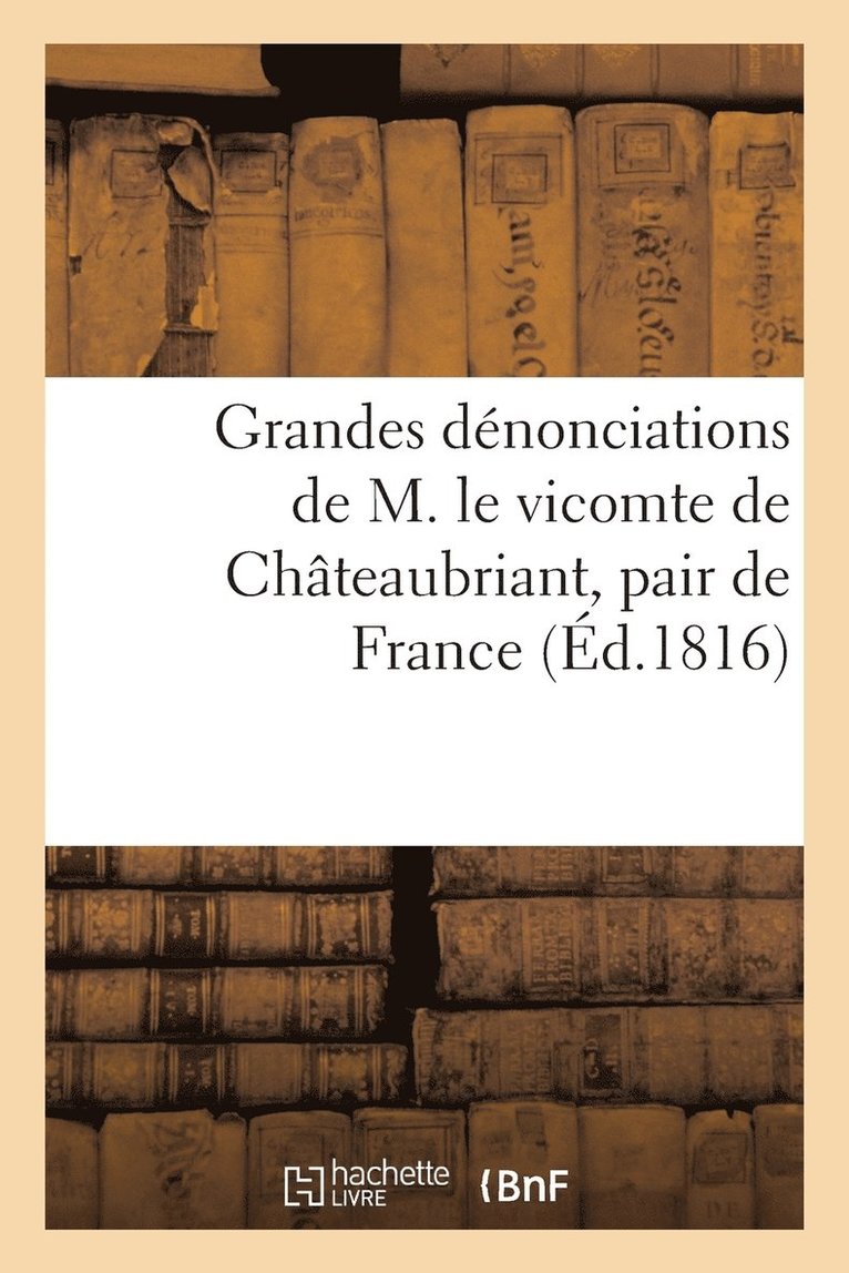 Grandes Denonciations de M. Le Vicomte de Chateaubriant, Pair de France 1