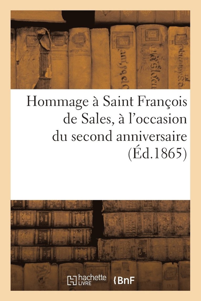 Hommage A Saint Francois de Sales, A l'Occasion Du Second Anniversaire Seculaire de Sa Canonisation 1