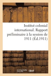 bokomslag Institut Colonial International... Rapport Preliminaire A La Session de 1911. Du Recrutement