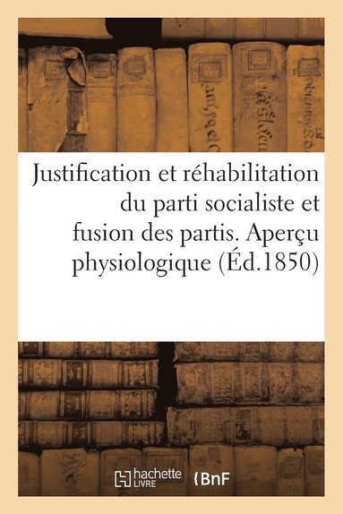 bokomslag Justification Et Rehabilitation Du Parti Socialiste Et Fusion Des Partis. Apercu Physiologique