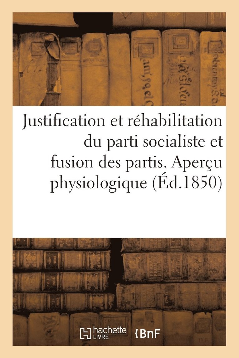 Justification Et Rehabilitation Du Parti Socialiste Et Fusion Des Partis. Apercu Physiologique 1