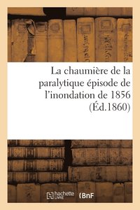 bokomslag La Chaumiere de la Paralytique Episode de l'Inondation de 1856