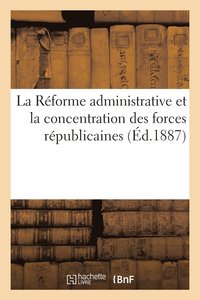 bokomslag La Reforme Administrative Et La Concentration Des Forces Republicaines