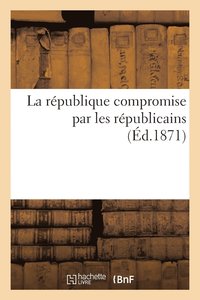 bokomslag La Republique Compromise Par Les Republicains