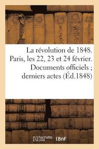 bokomslag La Revolution de 1848. Paris, Les 22, 23 Et 24 Fevrier. Documents Officiels Derniers Actes