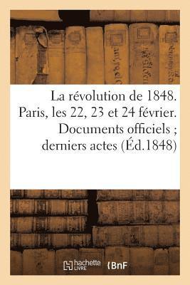 Sans Auteur, SANS AUTEUR - Révolution de 1848. Paris, Les 22, 23 Et 24 Février. Documents Officiels Derniers Actes, Häftad
