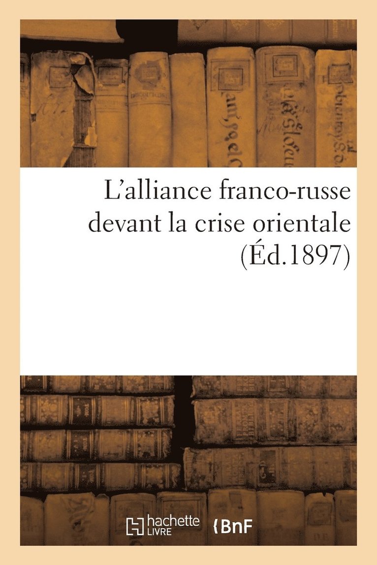 L'Alliance Franco-Russe Devant La Crise Orientale 1